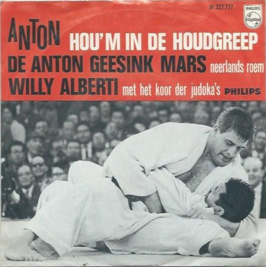 Willy Alberti Met Het Koor Der Judoka's : Anton, Hou 'm In De Houdgreep / De Anton Geesink Mars (7",45 RPM,Single)