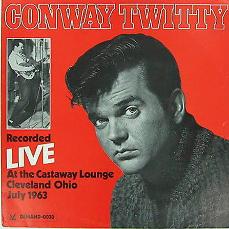 Conway Twitty : Recorded Live At The Castaway Lounge Cleveland Ohio July 1963 (LP,Album,Mono)