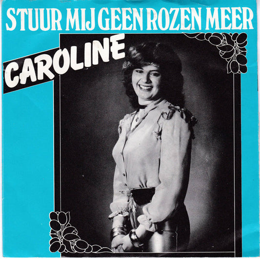 Caroline (26) : Stuur Mij Geen Rozen Meer (7",45 RPM,Single)