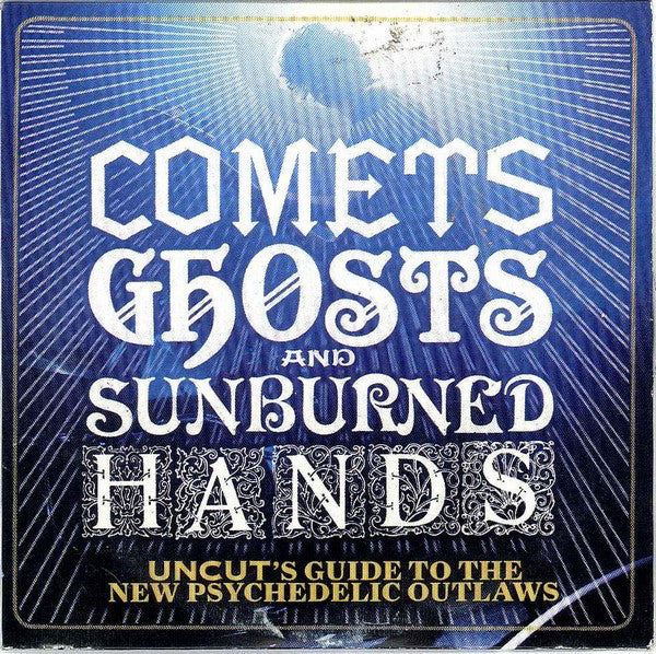 Various : Comets Ghosts And Sunburned Hands (Uncut's Guide To The New Psychedelic Outlaws) (Compilation)