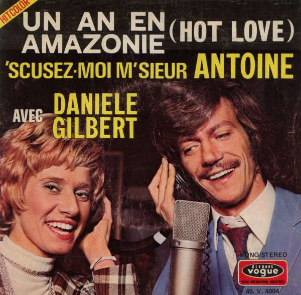Antoine (2) Avec Danièle Gilbert : Un An En Amazonie (Hot Love) / 'Scusez-moi M'sieur Antoine (7",45 RPM,Single,Stereo)