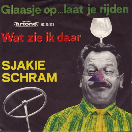 Sjakie Schram : Glaasje Op... Laat Je Rijden / Wat Zie Ik Daar (7",Single,45 RPM)