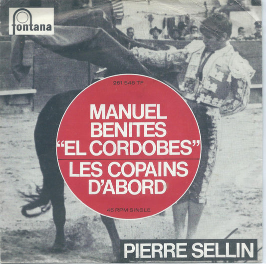 Pierre Sellin : Manuel Benites "El Cordobes / Les Copains D'abord (45 RPM,7",Mono)