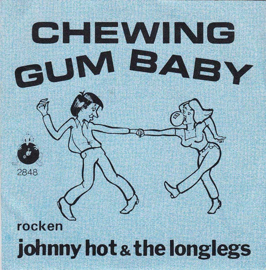 Johnny Hot & The Longlegs : Chewing Gum Baby (7",45 RPM,Single)