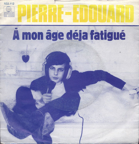 Pierre-Edouard : À Mon Âge Déja Fatigué (7",Single)