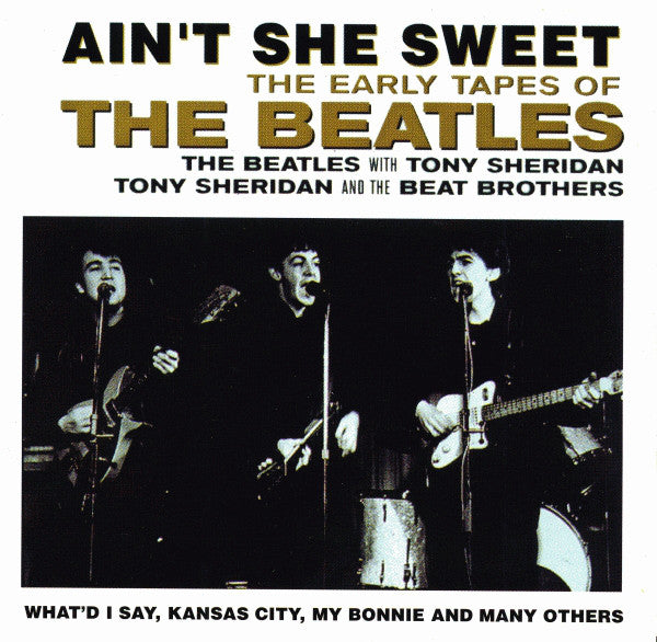 Beatles, The / Beatles, The With Tony Sheridan / Tony Sheridan And The Beat Brothers : Ain't She Sweet (The Early Tapes Of) (Compilation)