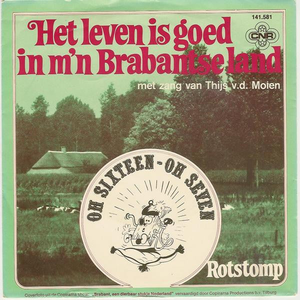 Oh Sixteen Oh Seven : Het Leven Is Goed In M'n Brabantse Land (7",45 RPM,Single,Stereo)