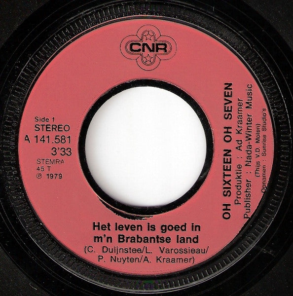 Oh Sixteen Oh Seven : Het Leven Is Goed In M'n Brabantse Land (7",45 RPM,Single,Stereo)