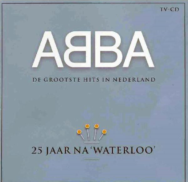 ABBA : 25 Jaar Na 'Waterloo' (De Grootste Hits In Nederland) (Compilation,Remastered)