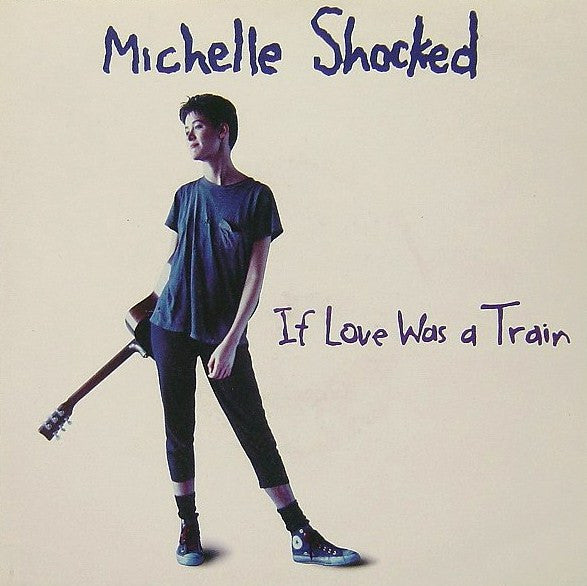 Michelle Shocked : If Love Was A Train (7",Single,45 RPM)