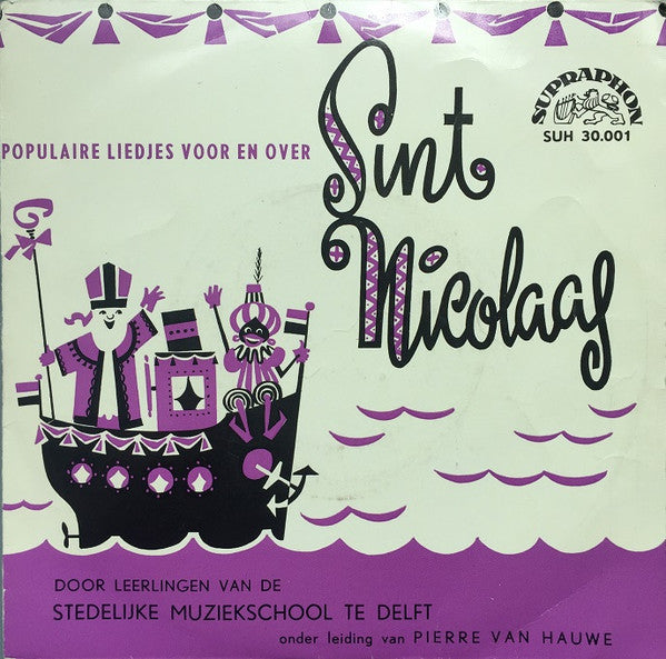 Leerlingen Van De Stedelijke Muziekschool Delft o.l.v. Pierre Van Hauwe : Populaire Liedjes Voor En Over Sint Nicolaas (7",45 RPM,EP)