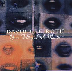David Lee Roth : Your Filthy Little Mouth (Album)