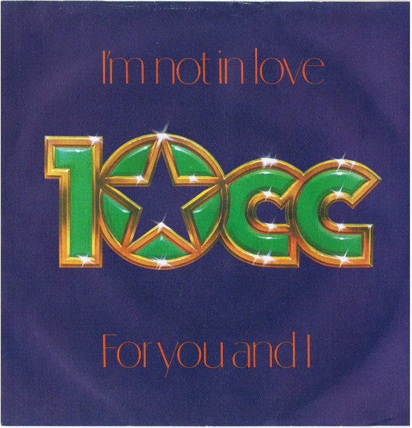 10cc : I'm Not In Love / For You And I (7",Single,45 RPM,Reissue)
