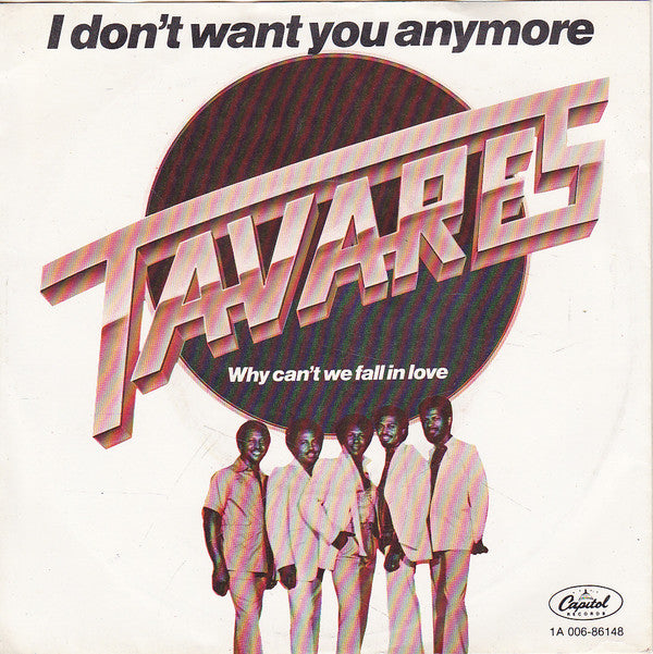 Tavares : I Don't Want You Anymore (7",45 RPM,Single,Stereo)