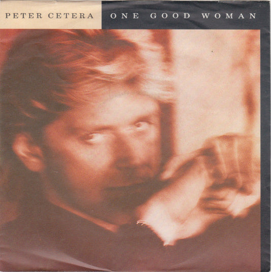 Peter Cetera : One Good Woman (7",45 RPM,Single,Stereo)