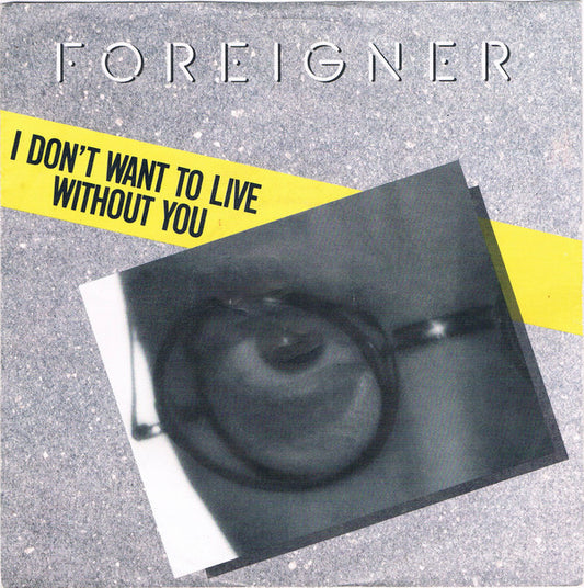Foreigner : I Don't Want To Live Without You (7",45 RPM,Single)