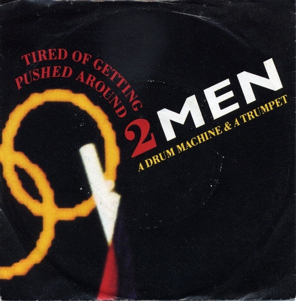 2 Men A Drum Machine And A Trumpet : Tired Of Getting Pushed Around (7",Single)