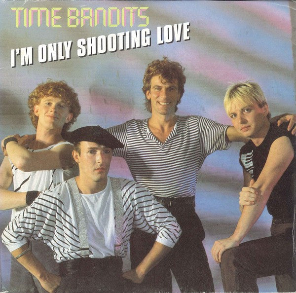 Time Bandits : I'm Only Shooting Love (7",45 RPM,Single,Stereo)