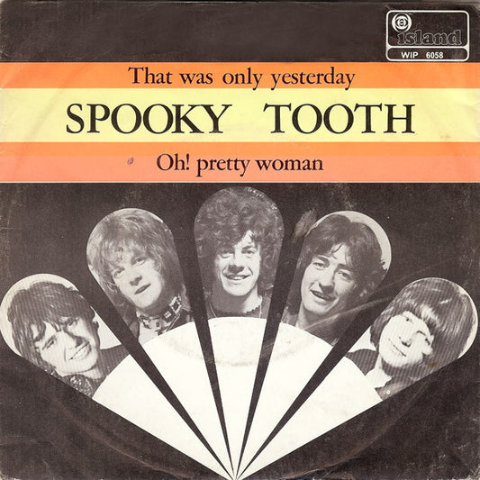 Spooky Tooth : That Was Only Yesterday / Oh! Pretty Woman (7",Single,45 RPM)