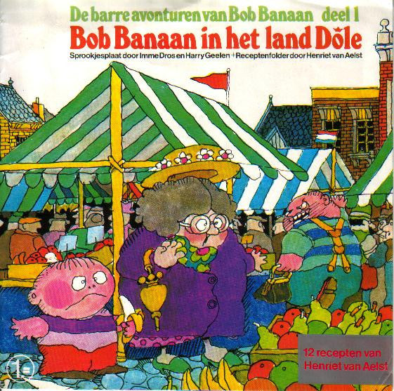 Imme Dros & Harrie Geelen : De Barre Avonturen Van Bob Banaan Deel 1 (7",33 ⅓ RPM)
