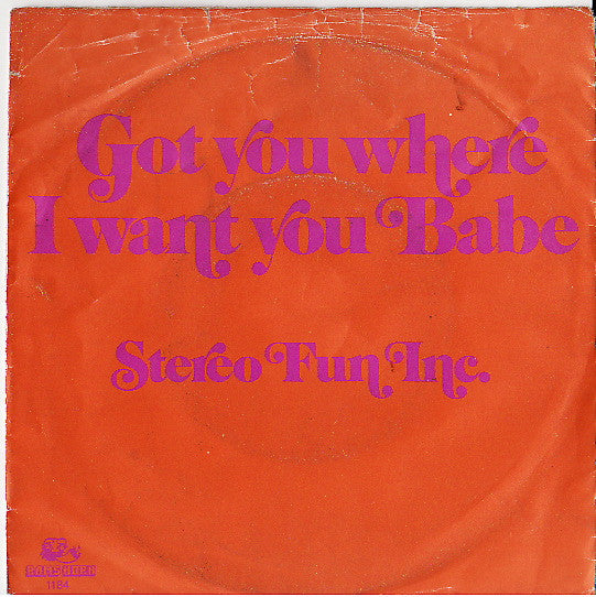Stereo Fun Inc. : Got You Where I Want You Babe (7",45 RPM)