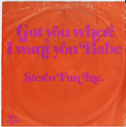 Stereo Fun Inc. : Got You Where I Want You Babe (7",45 RPM)