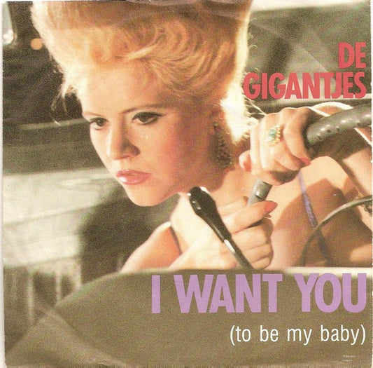 Gigantjes : I Want You (To Be My Baby) (7",45 RPM,Single)