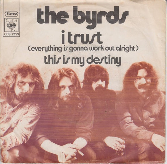 Byrds, The : I Trust (Everything Is Gonna Work Out Alright) (7",45 RPM,Single,Stereo)