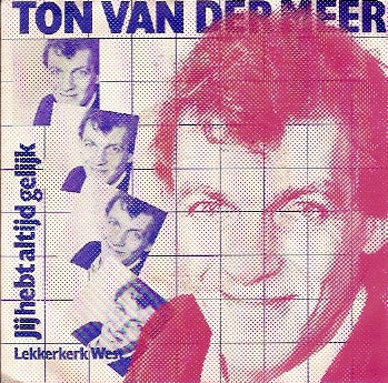 Ton van der Meer : Jij Hebt Altijd Gelijk (7",Single)
