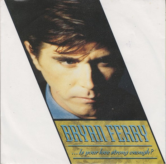 Bryan Ferry : ...Is Your Love Strong Enough? (7",45 RPM,Single,Stereo)