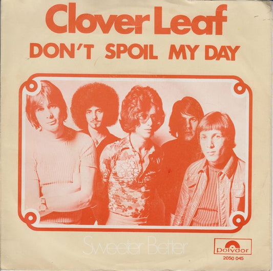 Clover Leaf : Don't Spoil My Day (7",45 RPM,Single,Stereo)