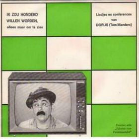 Dorus : Ik Zou Honderd Willen Worden, Alleen Maar Om Te Zien - Liedjes En Conferences Van Dorus (Tom Manders) (7",EP,45 RPM)
