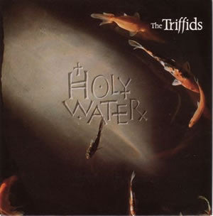 Triffids, The : Holy Water (7",45 RPM,Single)
