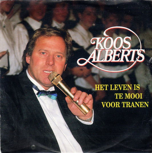 Koos Alberts : Het Leven Is Te Mooi Voor Tranen (7",45 RPM,Single)
