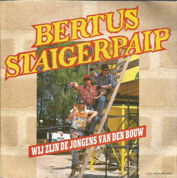 Bertus Staigerpaip : Wij Zijn De Jongens Van Den Bouw (7",45 RPM,Single,Stereo)