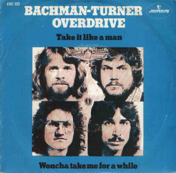 Bachman-Turner Overdrive : Take It Like A Man / Woncha Take Me For A While (7",Single,45 RPM)
