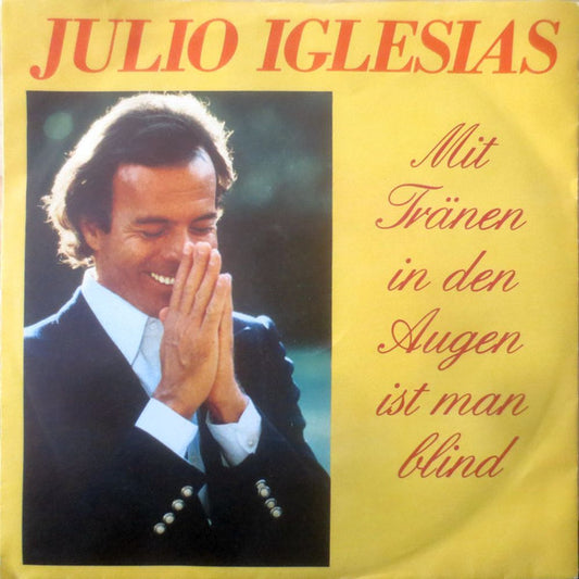 Julio Iglesias : Mit Tränen In Den Augen Ist Man Blind (7",Single,45 RPM)