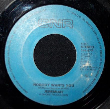 Jeremiah (2) : Nobody Wants You (7",45 RPM,Stereo)