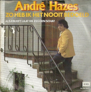 André Hazes : Zo Heb Ik Het Nooit Bedoeld (7",45 RPM,Single)
