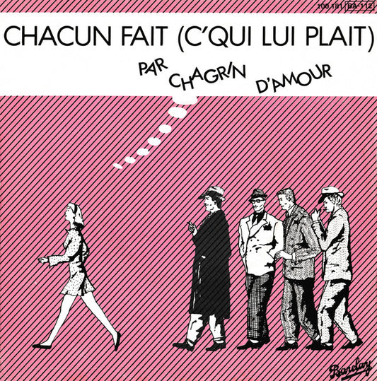 Chagrin D'Amour : Chacun Fait (C'qui Lui Plait) (7",45 RPM,Single)