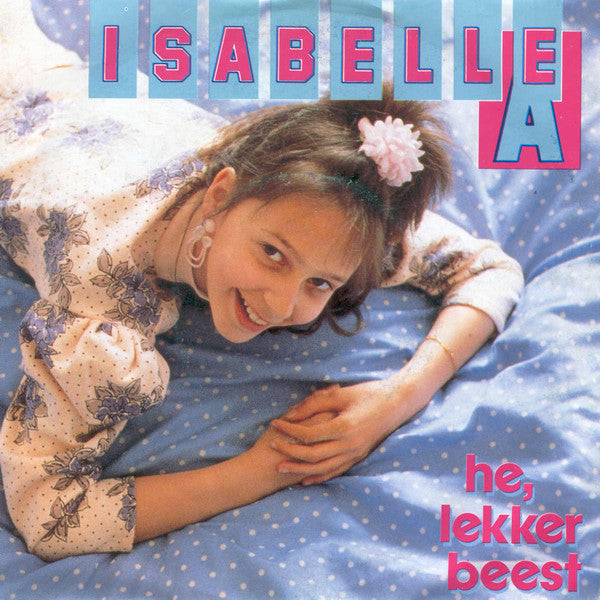 Isabelle A : He, Lekker Beest (7",45 RPM,Single,Stereo)