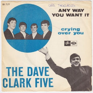 The Dave Clark Five : Any Way You Want It / Crying Over You (7", Single)