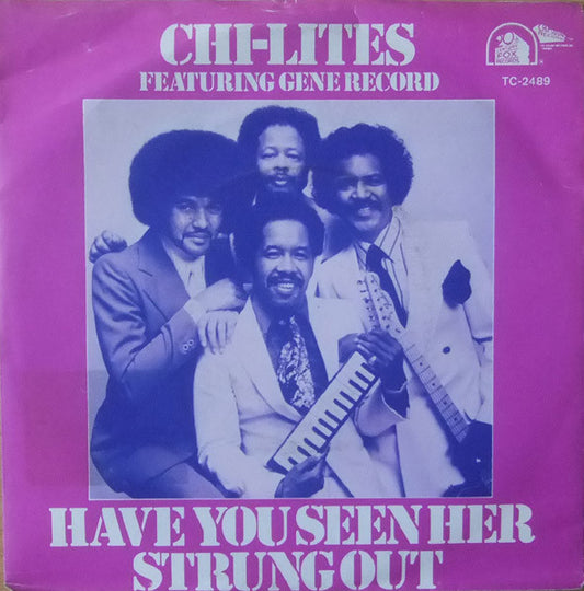 Chi-Lites, The Featuring Eugene Record : Have You Seen Her / Strung Out (7",45 RPM,Single,Stereo)