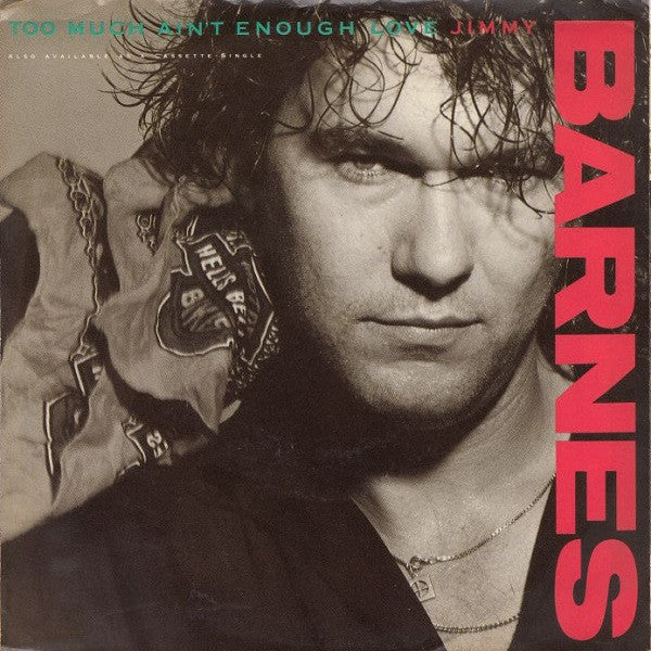 Jimmy Barnes : Too Much Ain't Enough Love (7",45 RPM,Single,Stereo)