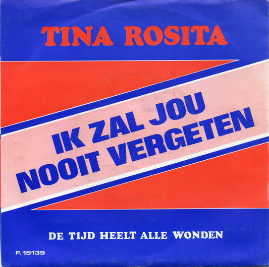 Tina Rosita : Ik Zal Jou Nooit Vergeten (7",Single)
