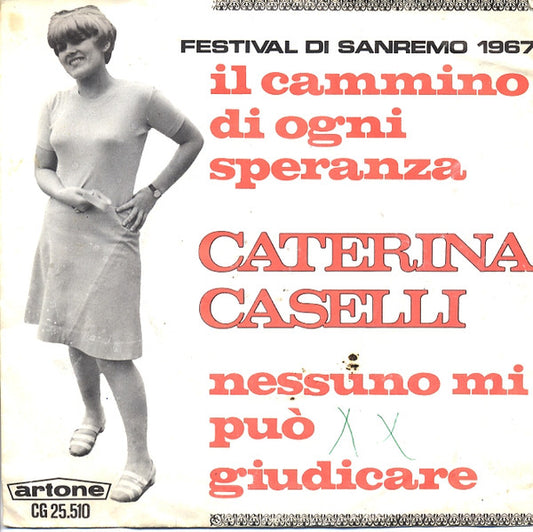 Caterina Caselli : Il Cammino Di Ogni Speranza / Nessuno Mi Può Giudicare (7",45 RPM)