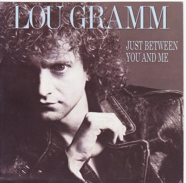 Lou Gramm : Just Between You And Me (7",45 RPM,Single,Stereo)