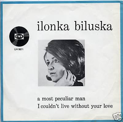 Ilonka Biluska : A Most Peculiar Man / I Couldn't Live Without Your Love (7",45 RPM)