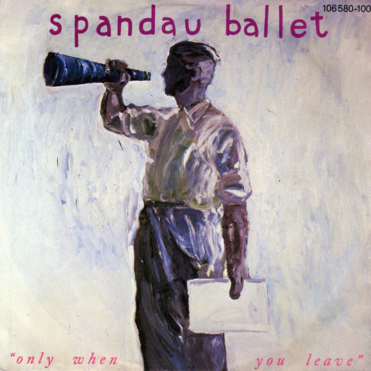 Spandau Ballet : Only When You Leave (7",45 RPM,Single,Stereo)