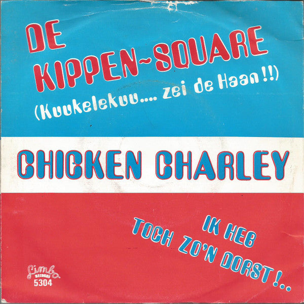 Chicken Charley : De Kippen-Square (Kuukelekuu... Zei De Haan..) (7",45 RPM,Single)
